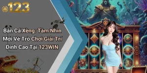 Bắn Cá Xèng: Tầm Nhìn Mới Về Trò Chơi Giải Trí Đỉnh Cao Tại 123WIN