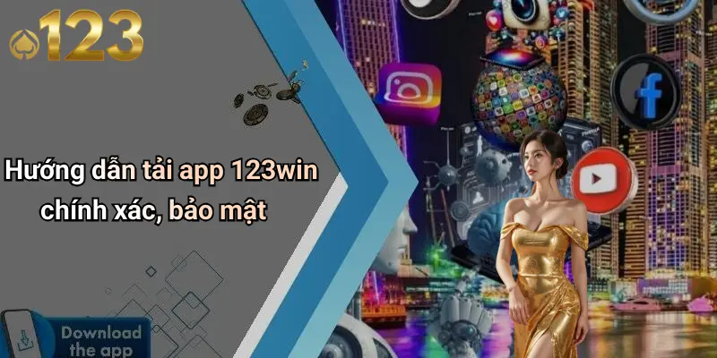 Hướng dẫn tải app 123win chính xác, bảo mật