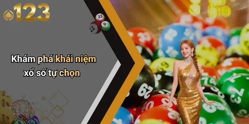 Khám phá khái niệm xổ số tự chọn
