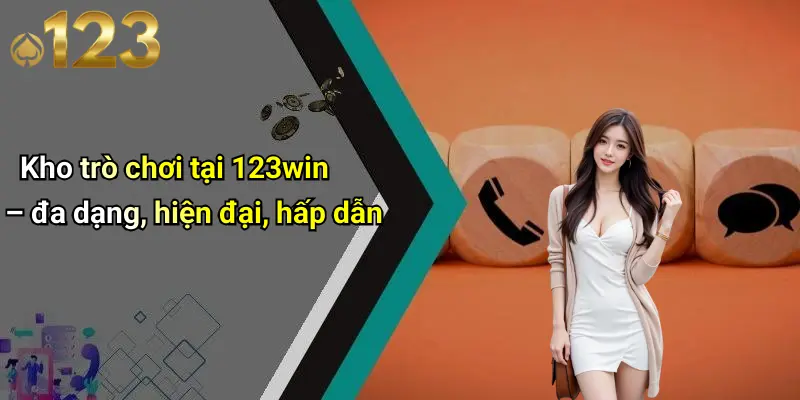 Kho trò chơi tại 123win – đa dạng, hiện đại, hấp dẫn