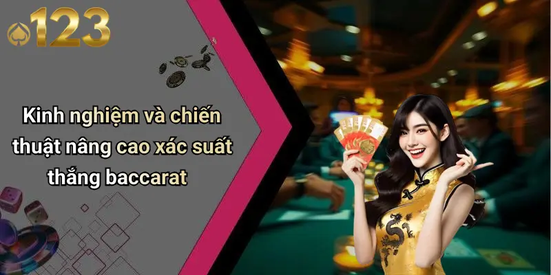 Kinh nghiệm và chiến thuật nâng cao xác suất thắng baccarat