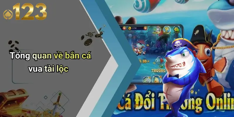 Tổng quan về bắn cá vua tài lộc